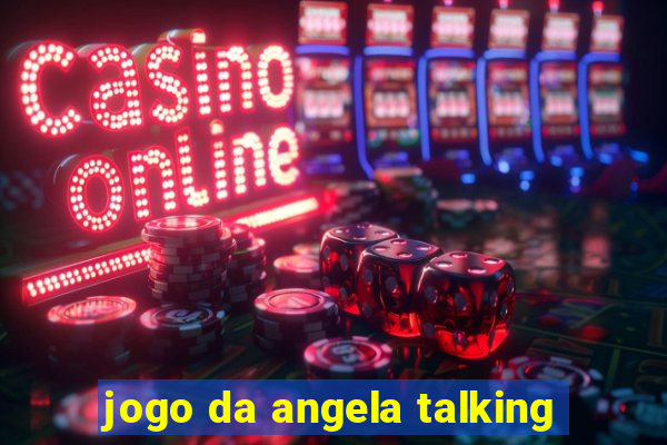 jogo da angela talking